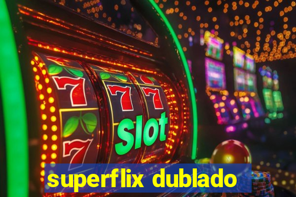 superflix dublado